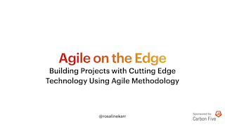 Agile on the Edge: Building Projects with Cutting Edge Technology Using Agile Methodology